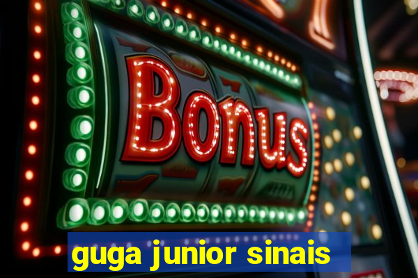 guga junior sinais