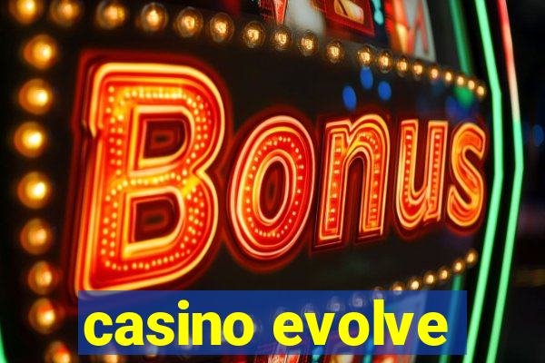 casino evolve