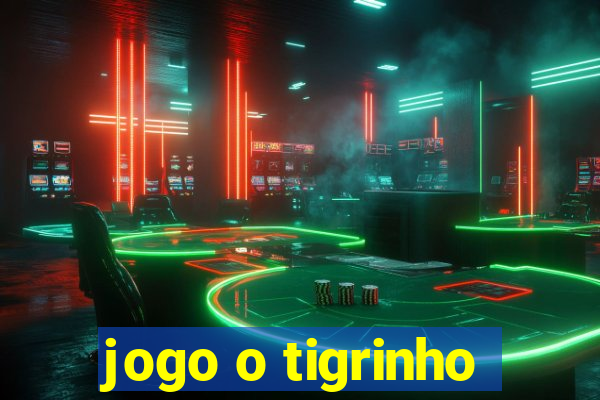 jogo o tigrinho