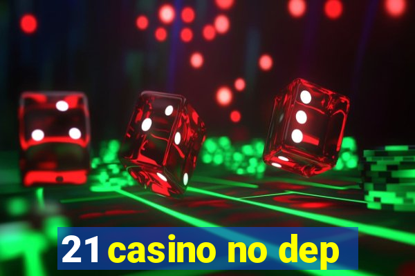 21 casino no dep