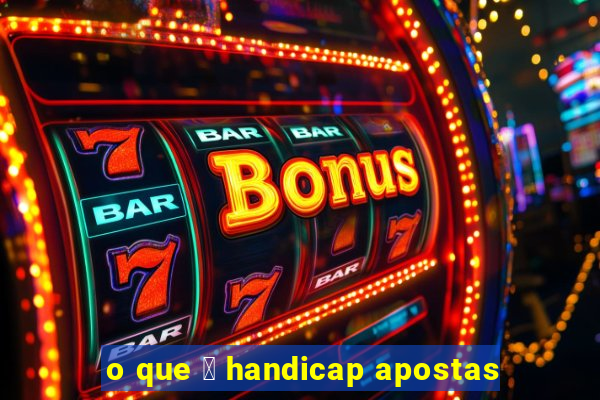 o que 茅 handicap apostas