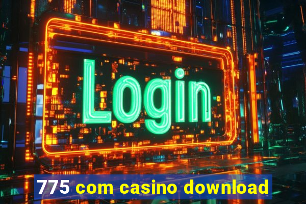 775 com casino download