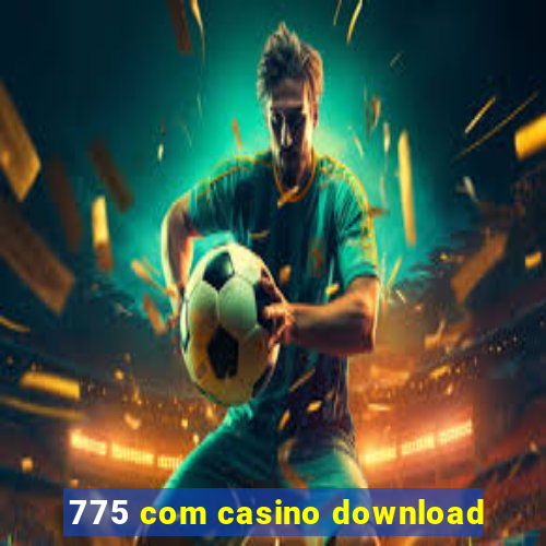 775 com casino download