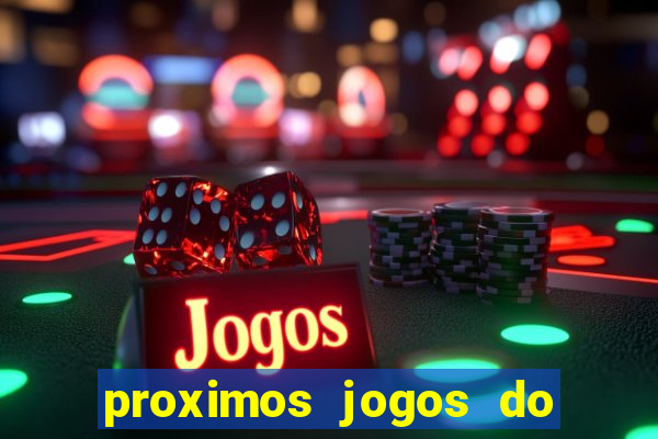 proximos jogos do corinthians brasileiro