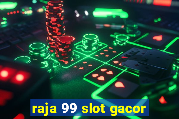 raja 99 slot gacor