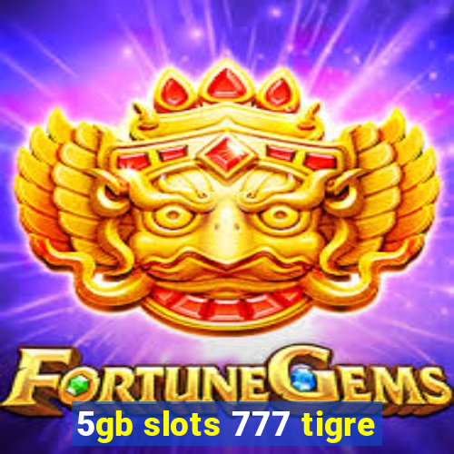 5gb slots 777 tigre