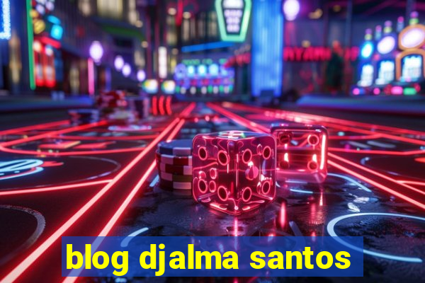 blog djalma santos