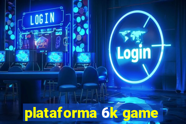 plataforma 6k game