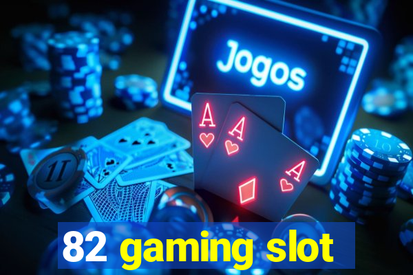 82 gaming slot