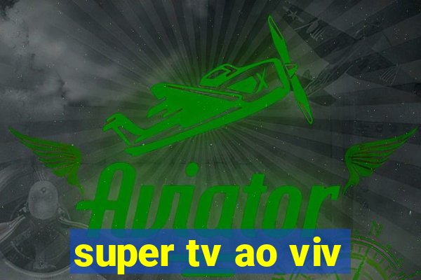 super tv ao viv