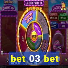 bet 03 bet