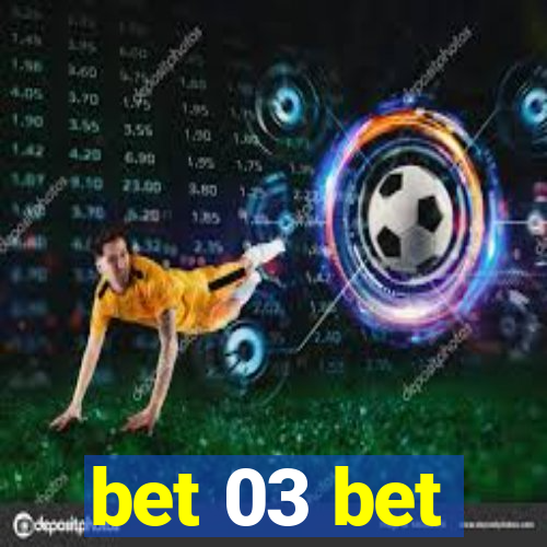 bet 03 bet