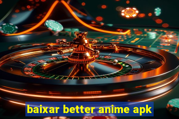 baixar better anime apk