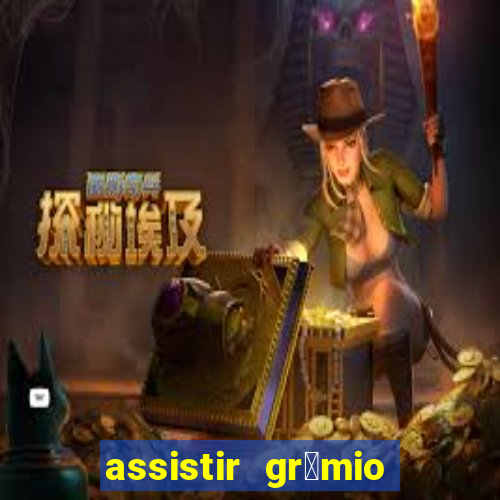 assistir gr锚mio ao vivo em hd