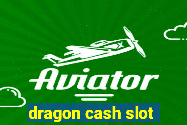 dragon cash slot