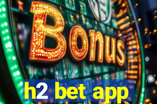 h2 bet app