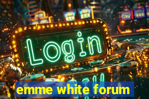 emme white forum