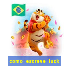 como escreve luck de roupa