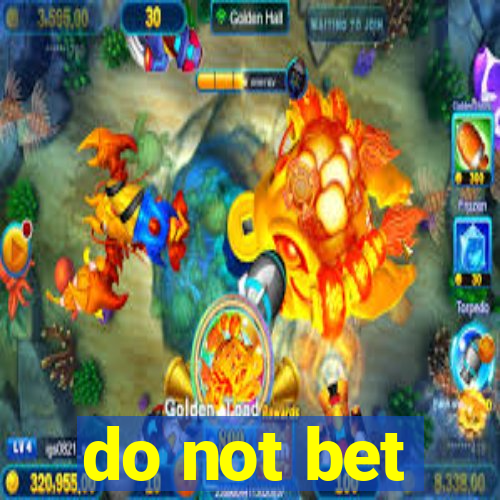 do not bet