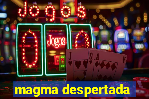 magma despertada