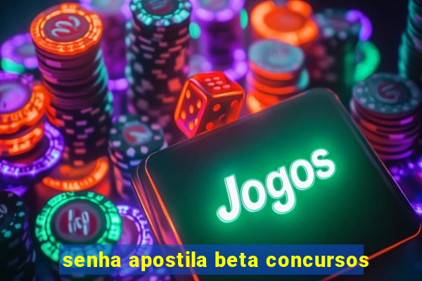 senha apostila beta concursos