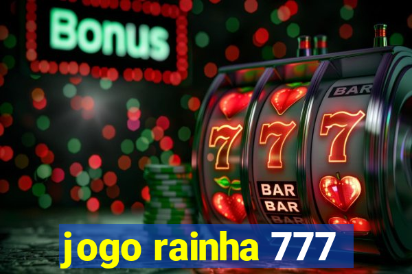 jogo rainha 777