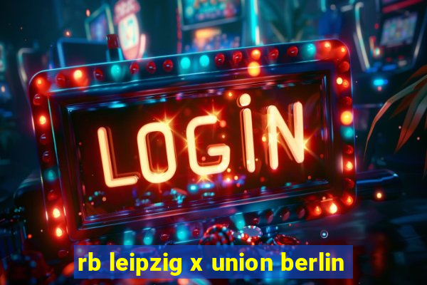 rb leipzig x union berlin