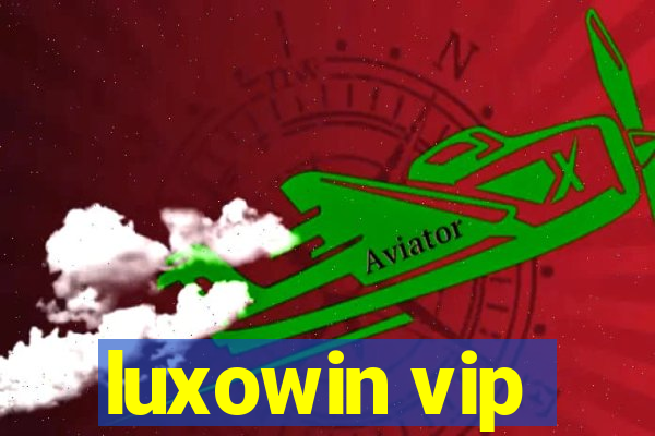 luxowin vip