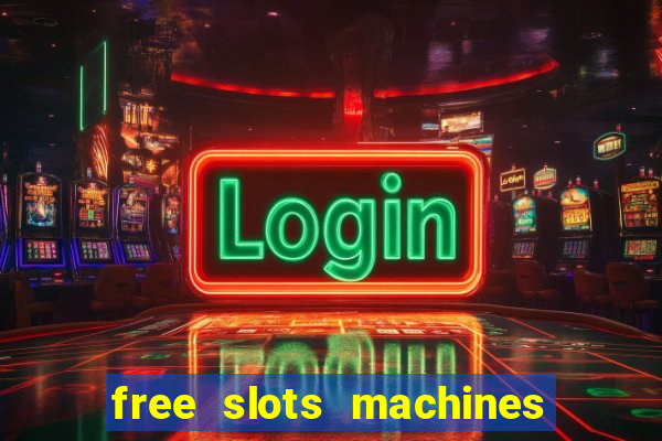 free slots machines casino games