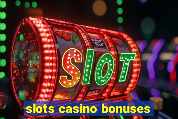 slots casino bonuses