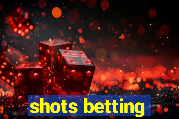 shots betting