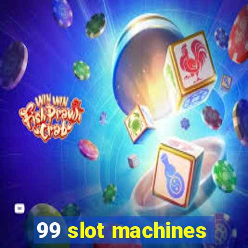 99 slot machines