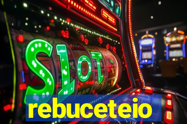 rebuceteio