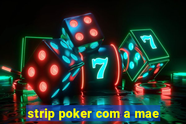 strip poker com a mae