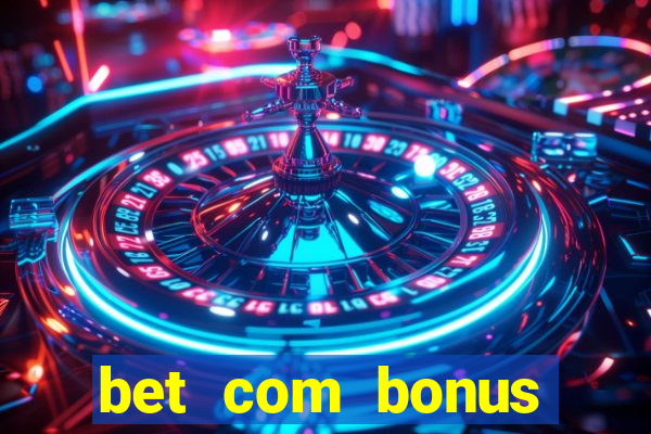 bet com bonus gratis sem deposito