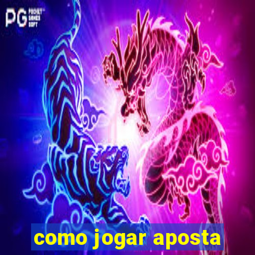 como jogar aposta