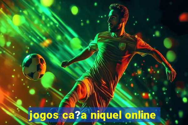 jogos ca?a niquel online