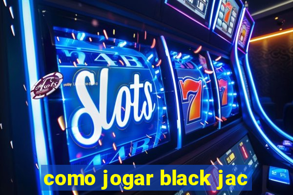 como jogar black jac