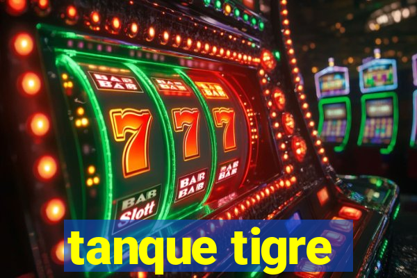 tanque tigre