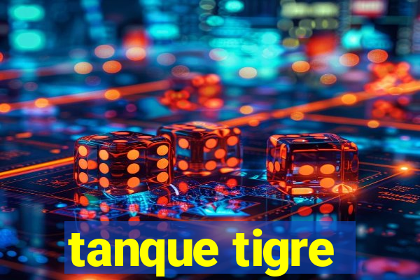 tanque tigre