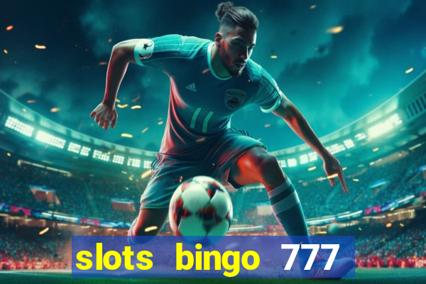 slots bingo 777 paga mesmo