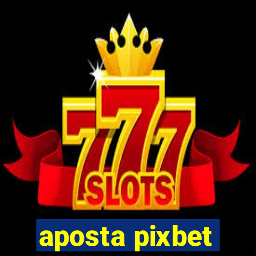 aposta pixbet