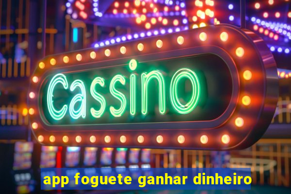 app foguete ganhar dinheiro