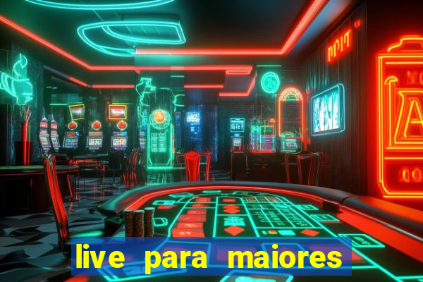 live para maiores de 18