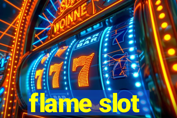 flame slot