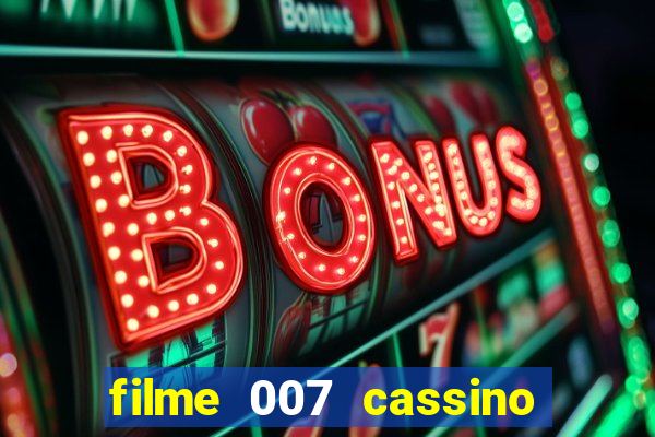 filme 007 cassino royale completo dublado