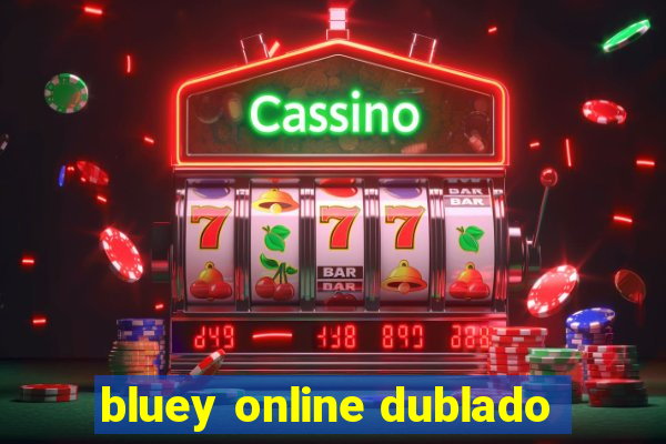 bluey online dublado