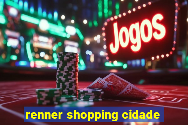 renner shopping cidade