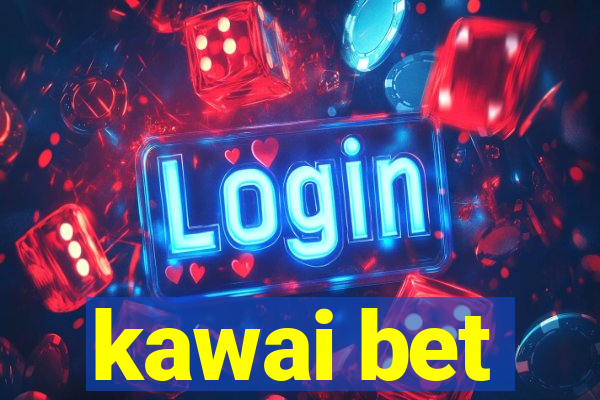 kawai bet