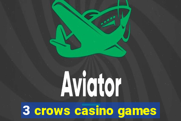 3 crows casino games